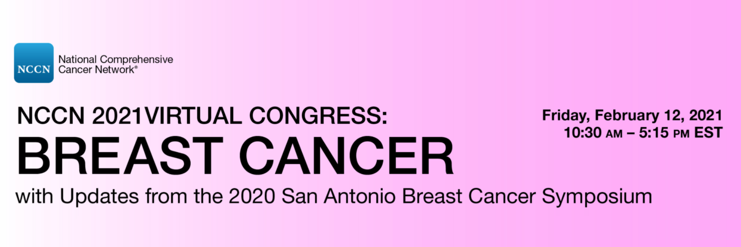 NCCN 2021 Virtual Congress™: Breast Cancer with Updates from the 2020 San Antonio Breast Cancer Symposium (SABCS)